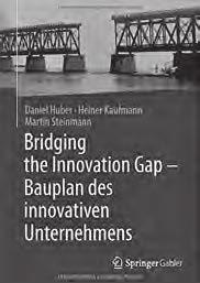 PUBLIKATION Bridging the Innovation Gap Bauplan des innovativen Unternehmens Innovation wird zunehmend zum wichtigsten Erfolgsfaktor von Unternehmen.