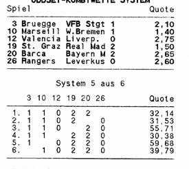 und so Ihren Gewinn! Systemwette 5aus6 Im System 4aus6 können Sie mit einer (2 Fehlvoraussagen), 5 (eine Fehlvoraussage) oder allen 15 Kombi- Tippreihen (keine Fehlvoraussage) gewinnen.