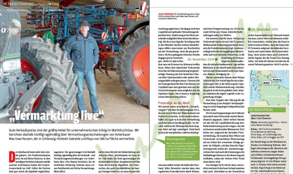 Thema Vermarktung im agrarmanager 500 ha Ackerbau in Schleswig- Holstein 100 % Pachtanteil Liquidität geht vor Rentabilität Vermarktung aus der