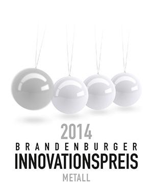 Erster Brandenburger Innovationspreis Metall Zielgruppe: Unternehmen, Kooperationen von Unternehmen sowie Kooperationen von Unternehmungen mit wiss.