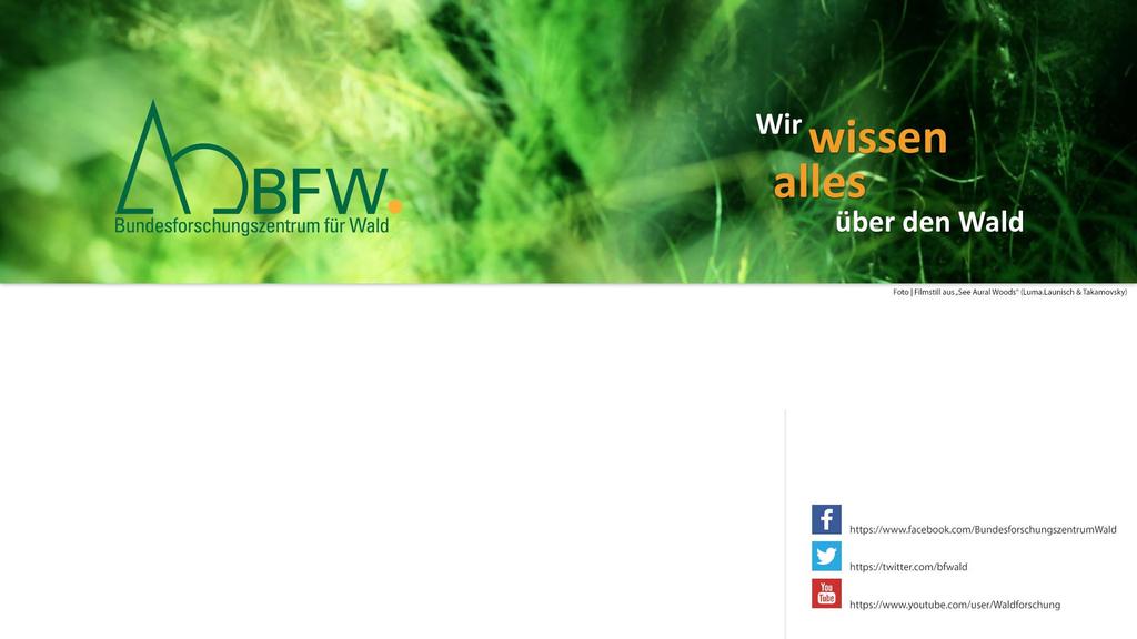 BFW Forschung und Beratung zu Wald und Klimawandel für Sie verfügbar Bundesforschungs- und Ausbildungszentrum für Wald,