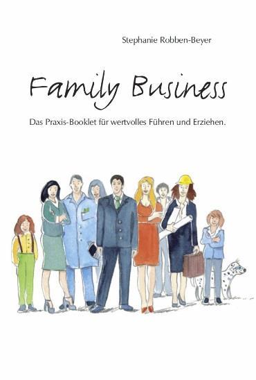 Familiäre Führungskompetenzen Das unterschätzte Potential im Unternehmen Foto Quelle: Dr. Stephanie Robben-Beyer Ein Unternehmer, eine Führungskraft ist immer auch Familienmensch.