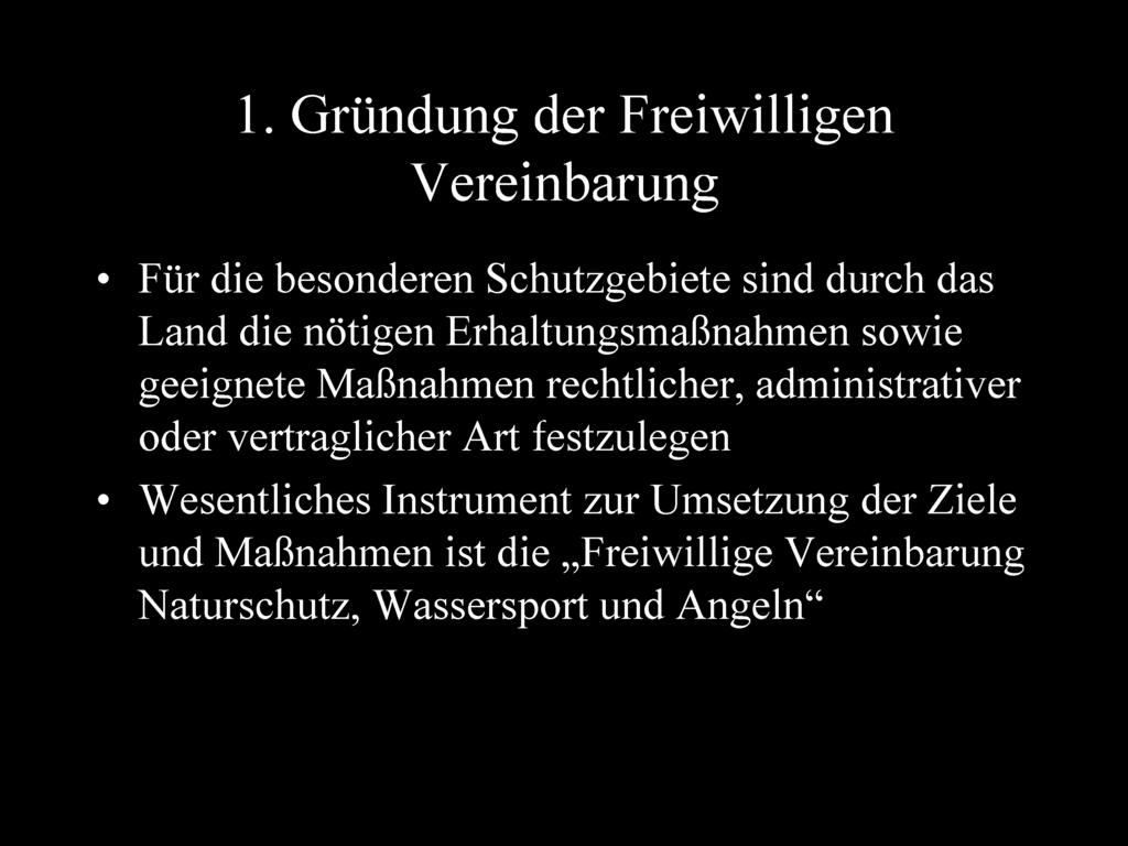 1. Gründung der Freiwilligen Vereinbarung Für die besonderen Schutzgebiete sind durch das Land die nötigen Erhaltungsmaßnahmen sowie geeignete Maßnahmen rechtlicher,