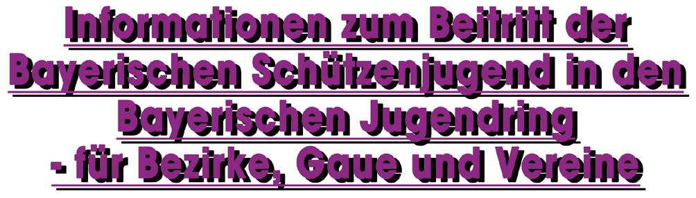 2. BSSJ-BJR (verantwortlich für den Inhalt 2.LJLin Vogt) Die Bayerische Schützenjugend ist seit Oktober 2013 Mitglied im Bayerischen Jugendring.