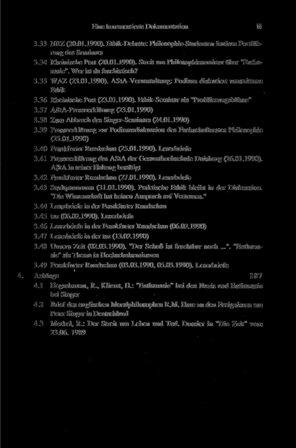 Eine kommentierte Dokumentation ш 3.33 NRZ (20.01.1990). Ethik-Debatte: Philosophie-Studenten fordern Fortführung des Seminars 3.34 Rheinische Post (20.01.1990). Streit um Philosophieseminar über "Euthanasie".