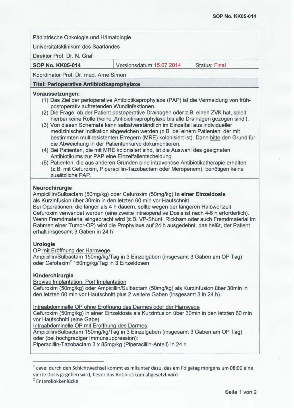 11. Anhang Anhang 1: SOP No KK05-014 SOP No. KKOS-014 Pädiatrische Onkologie und Hämatologie Universitätsklinikum des Saarlandes Direktor Prof. Dr. N. Graf SOP No. KKOS-014 I Versionsdatum 15.07.