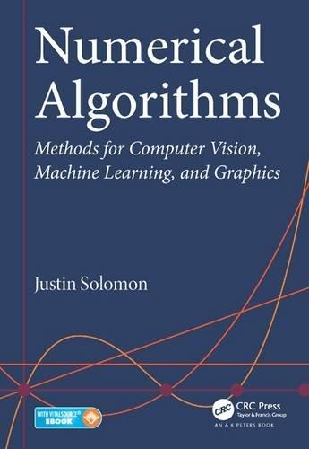 Justin Solomon Numerical Algorithms: Methods for Computer Vision, Machine Learning, and Graphics CRC Press 2015 mit
