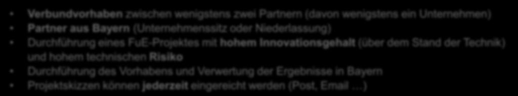 Unternehmen) Partner aus Bayern (Unternehmenssitz oder Niederlassung) Durchführung eines FuE-Projektes mit hohem Innovationsgehalt (über dem Stand der Technik) und hohem technischen Risiko