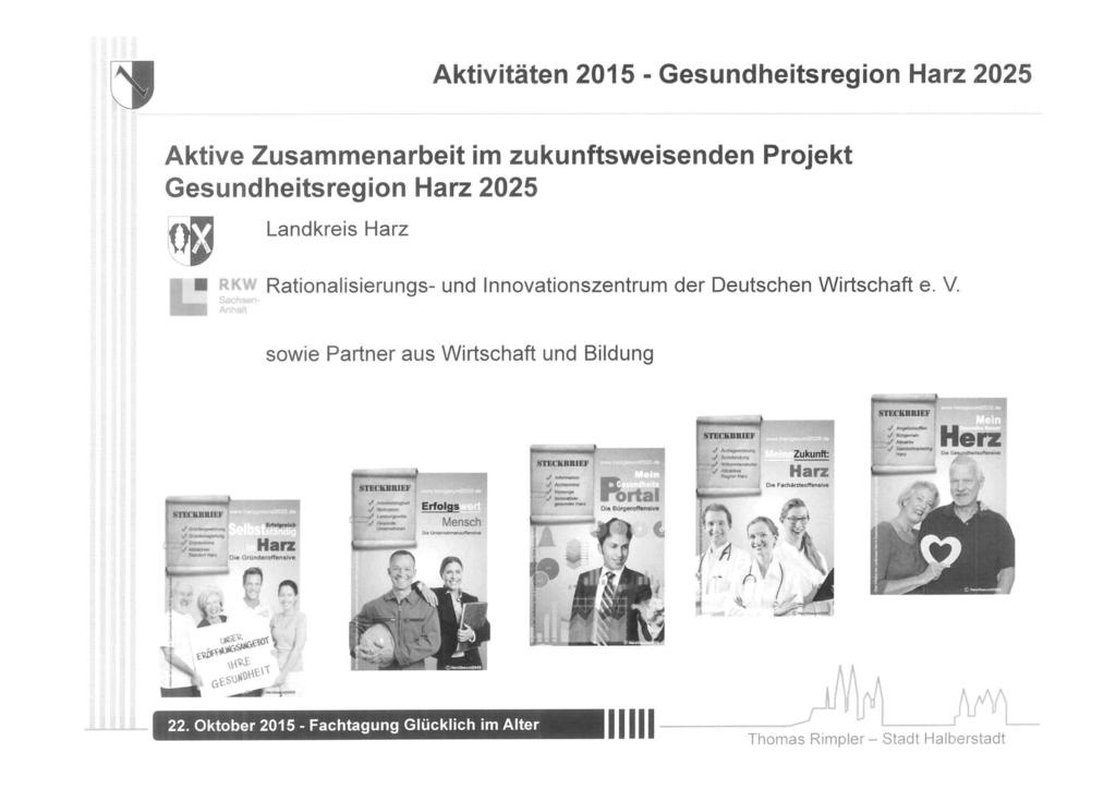 Aktivitäten 2015 - Gesundheitsregion Harz 2025 Aktive Zusammenarbeit im zukunftsweisenden Projekt Gesundheitsregion Harz 2025 Landkreis Harz <w Rationalisierungs- und Innovationszentrum