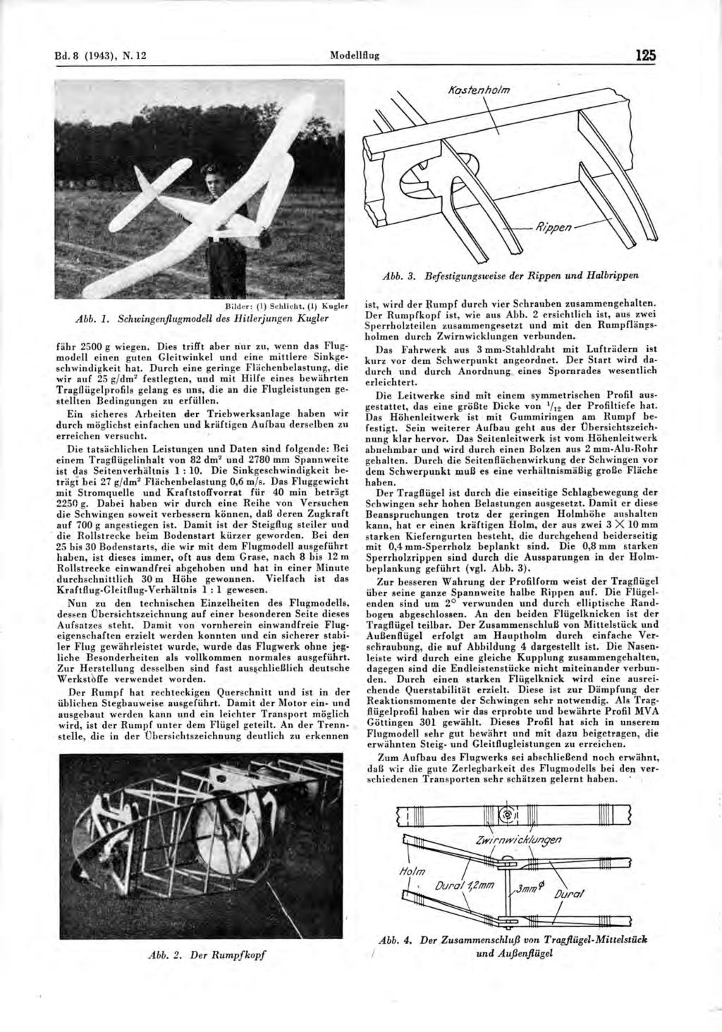 Bd. 8 (1943), N.12 Modellflug 125 Abb. 3. Befestigungsweise der Rippen und Halbrippen Bilder: (1) Schlicht, (1) Kugler Abb. 1. Schwingenflugmodell des Hitlerjungen Kugler fähr 2500 g wiegen.