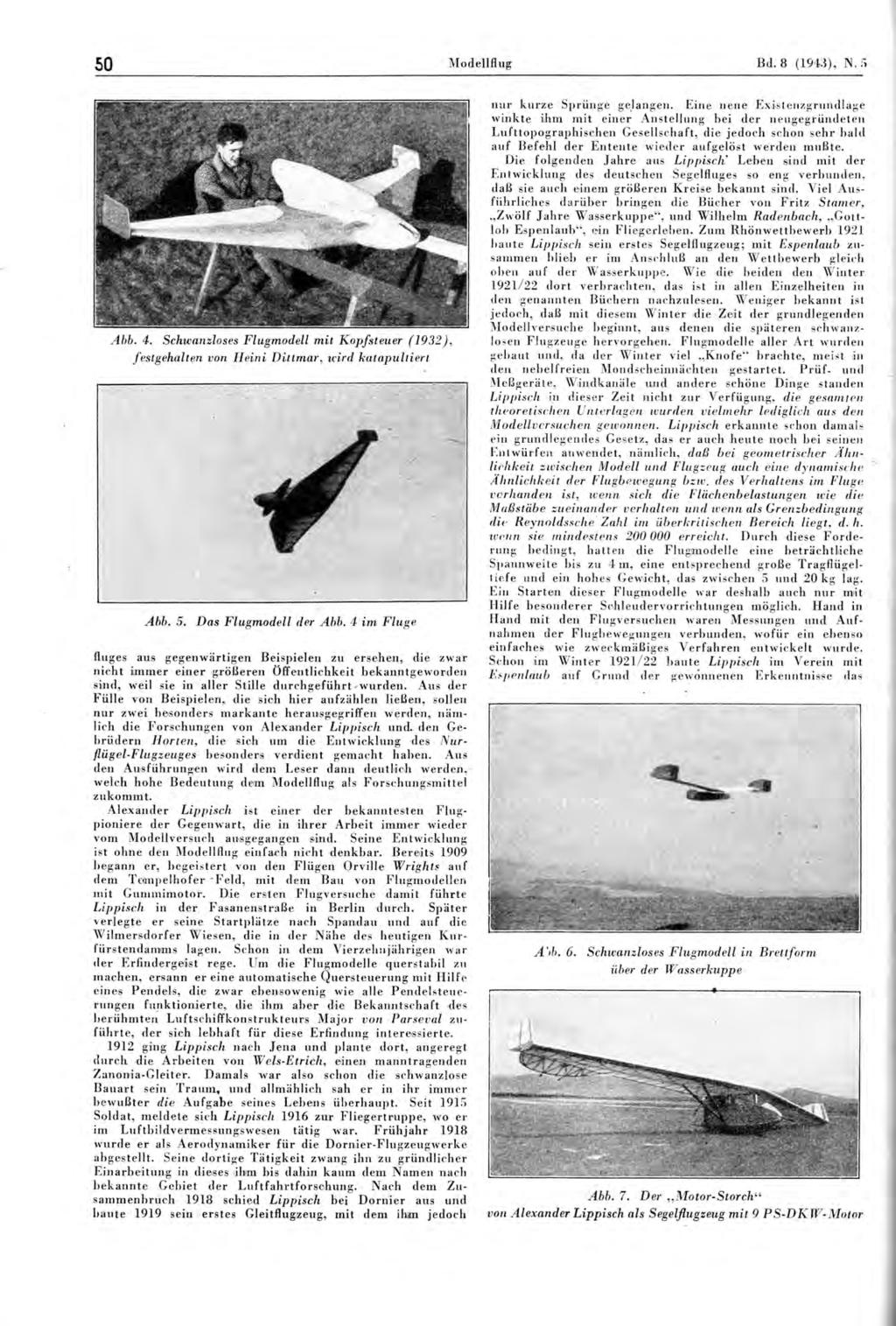 50 Modellflug Bd. 8 (1943), N.5 Abb. 4. Schwanzloses Flugmodell mit Kopfsteuer (1932), festgehalten von Heini Dittmar, wird katapultiert Abb. 5. Das Flugmodell der Abb.