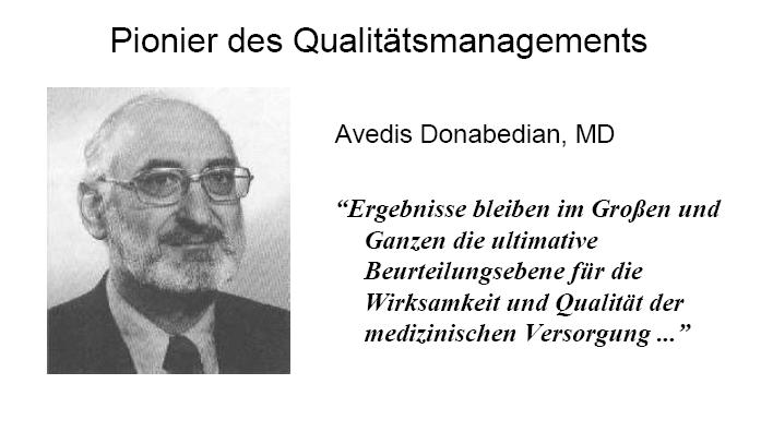 Im Focus: Ergebnisqualität Pionier des Qualitätsmanagements Avedis Donabedian, MD Ergebnisse bleiben im