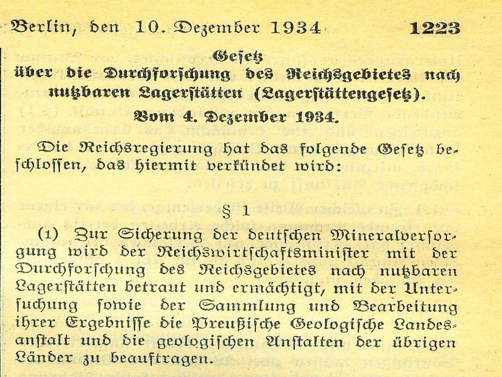 Rechtliche Grundlage: Lagerstättengesetz Das Gesetz über die Durchforschung des Reichsgebietes nach nutzbaren Lagerstätten (Lagerstättengesetz) trat am 4. Dezember 1934 in Kraft.