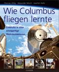Leseprobe Thomas Uhlig, Alexander Nitsch, Joachim Kehr Wie Columbus fliegen lernte Einblicke in eine einzigartige Weltraummission ISBN: