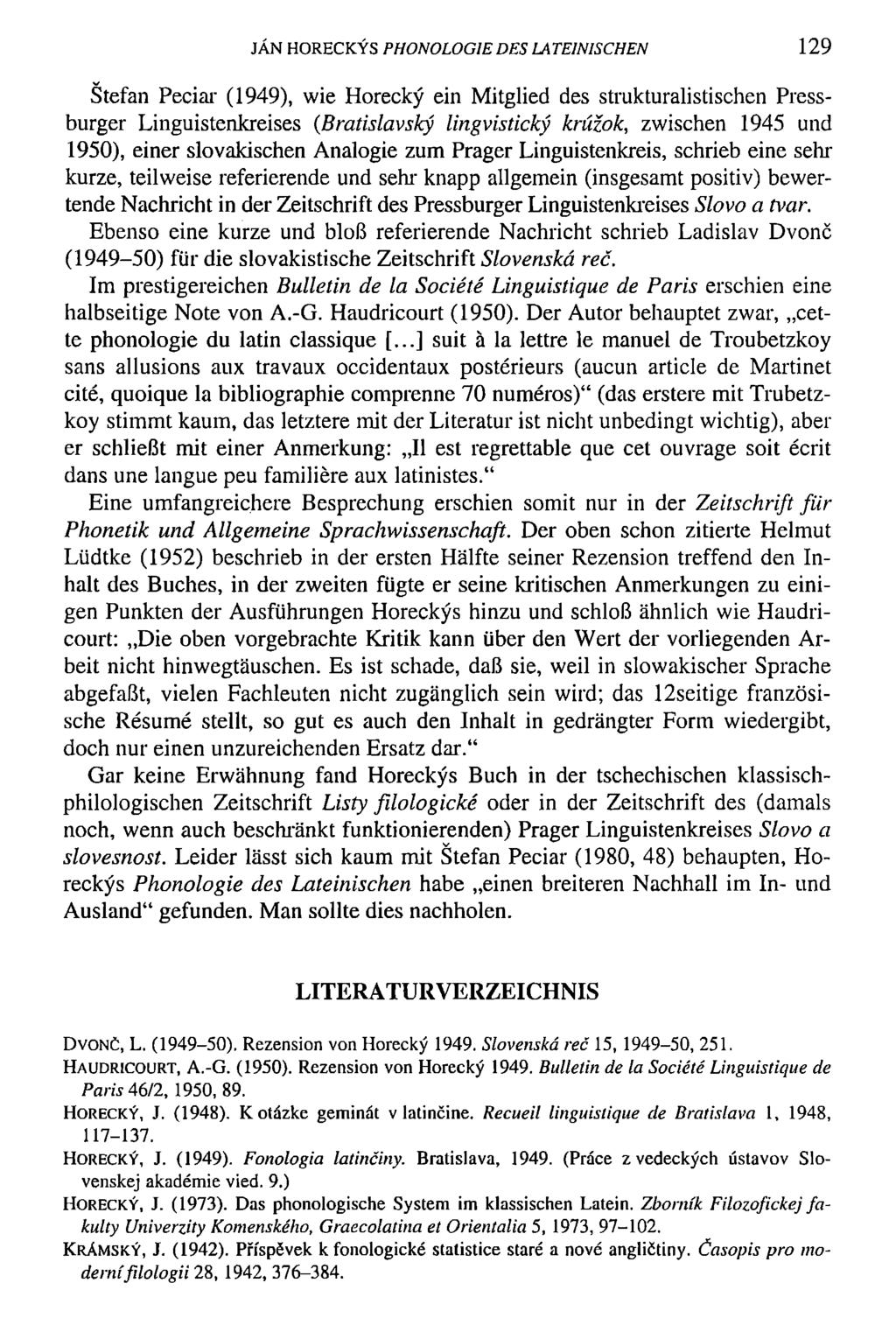 JAN HORECKYS PHONOLOG1E DES LATEINISCHEN 129 Stefan Peciar (1949), wie Horecky ein Mitglied des strukturalistischen Pressburger Linguistenkreises (ßratislavsky lingvisticky krüzok, zwischen 1945 und