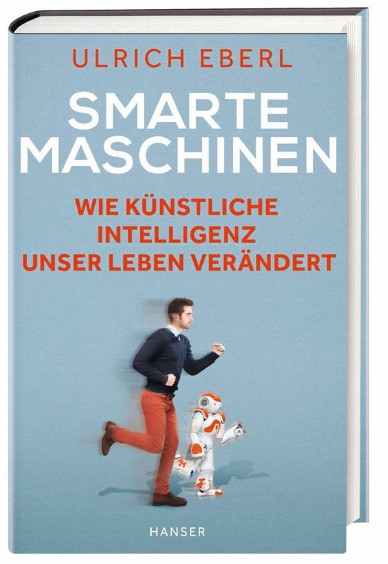 Wer mehr erfahren will: Das Buch Smarte Maschinen schildert die aktuellsten Trends in Robotik, Automatisierung und Künstlicher Intelligenz Zielgruppen Schüler, Studenten, junge Erwachsene Lehrer,