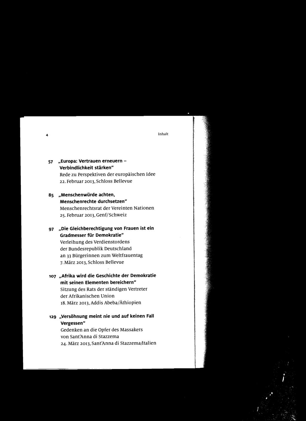 4 Inhalt 57 "Europa: Vertrauen erneuern Verbindlichkeit stärken" Rede zu perspektiven der europäischen Idee 22. Februar 2013.