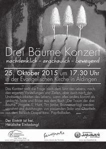 18 Drei-Bäume-Konzert - nachdenklich - anschaulich - bewegend Herzliche Einladung zum Drei-Bäume-Konzert am 25. Oktober um 17.30 Uhr in der Evangelischen Kirche in Aldingen.