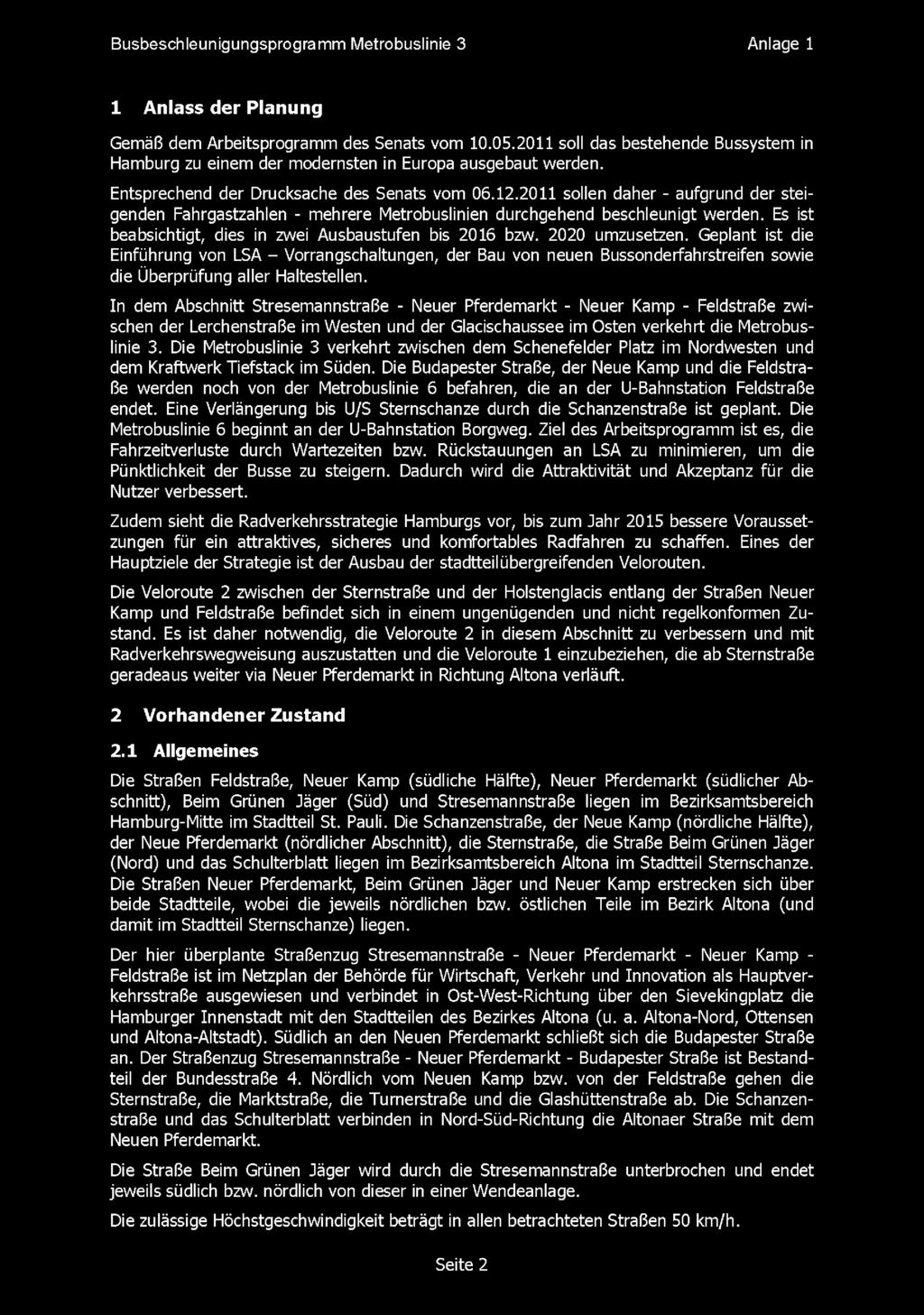 2011 sollen daher - aufgrund der steigenden Fahrgastzahlen - mehrere Metrobuslinien durchgehend beschleunigt werden. Es ist beabsichtigt, dies in zwei Ausbaustufen bis 2016 bzw. 2020 umzusetzen.