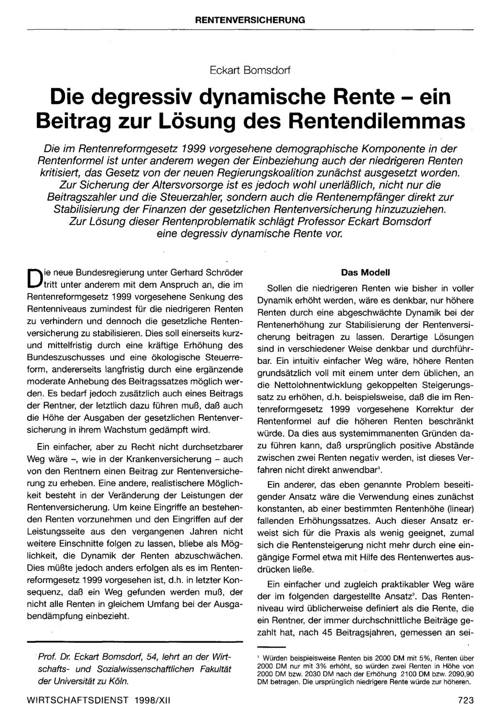 Ekart Bomsdorf Die degressiv dynamishe Rente - ein Beitrag zur Lösung des Rentendilemmas Die im Rentenreformgesetz 1999 vorgesehene demographishe Komponente in der Rentenformel ist unter anderem