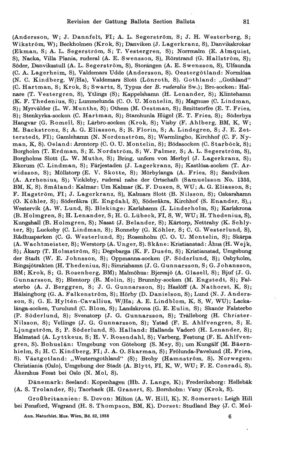Revision der Gattung Ballota Section Ballota 81 (Andersson, W; J. Dannfeit, FI; A. L. Segerström, S; J. H. Westerberg, S; Wikström, W); Beckholmen (Krok, S); Danviken (J.