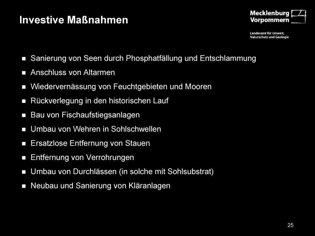 Investive Maßnahmen Mecklenburg JZX^ Sanierung von Seen durch Phosphatfällung und Entschlammung Anschluss von Altarmen Wiedervernässung von Feuchtgebieten und Mooren Rückverlegung in den historischen