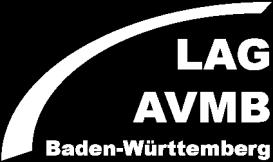 LAG AVMB Baden-Württemberg e.v. Geschäftsstelle Brunnenwiesen 27 70619 Stuttgart T: 0711-473778 F: 0711-4790375 email: info@lag-avmb-bw.de www.lag-avmb-bw.de Vorstand: Dr.