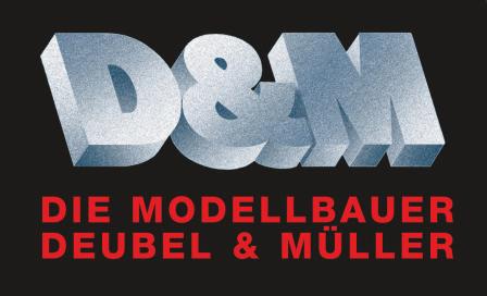 D&M - Die Modellbauer Deubel & Müller GmbH Adresse: