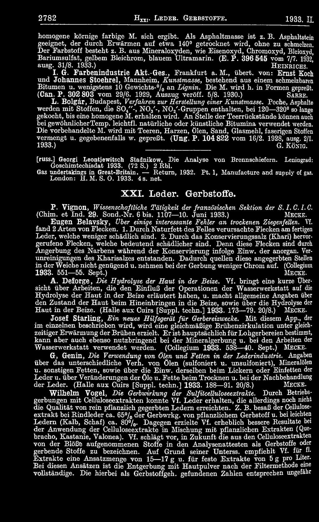 in Formen gepreßt. (Can. P. 302 803 vom 29/6. 1929, Auszug veröff. 5/8. 1930.) S a r r e. L. Bolgär, Budapest, Verfahren zur Herstellung einer Kunstmasse.