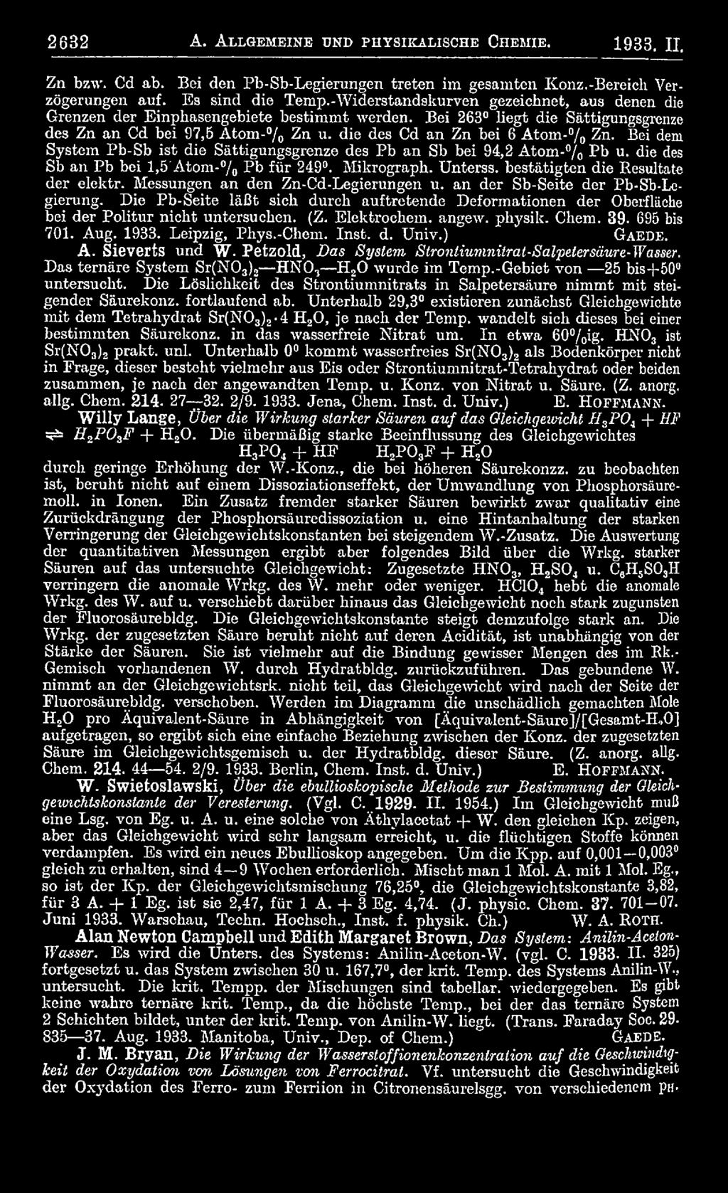 angew. physik. Chem. 39. 695 bis 701. Aug. 1933. Leipzig, Phys.-Chem. Inst. d. Univ.) G ae d e. A. Sieverts und W. Petzold, Das System Strontiumnitrat-Salpetersäure-Wasser.