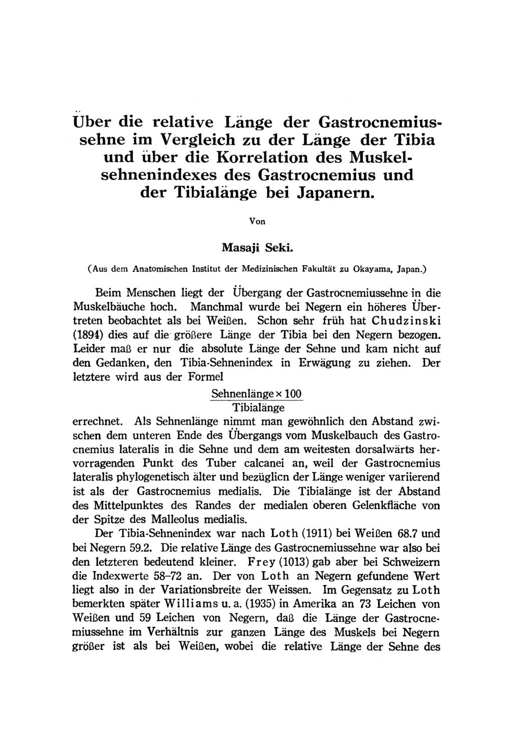 Uber die relative Lange der Gastrocnemiussehne im Vergleich zu der Lange der Tibia und uber die Korrelation des Muskelsehnenindexes des Gastrocnemius und der Tibialange bei Japanern. Von Masaji Seki.