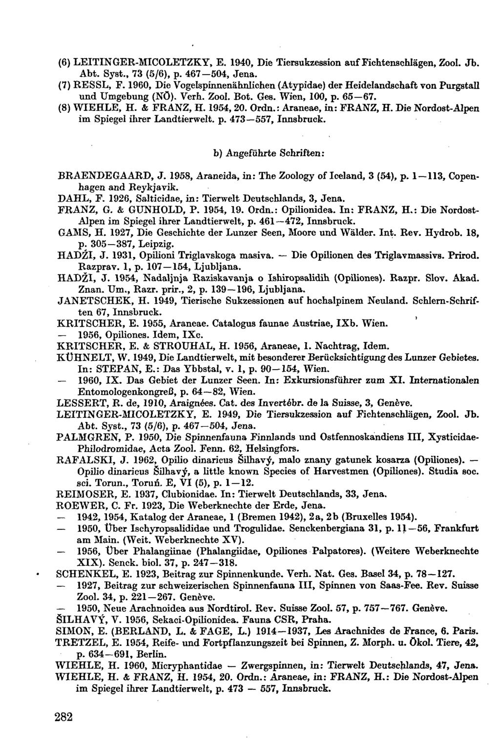 (6) LEITINGER-MICOLETZKY, E. 1940, Die Tiersukzession auf Fichtenschlägen, Zool. Jb. Abt. Syst., 73 (5/6), p. 467-504, Jena. (7) RESSL, F.