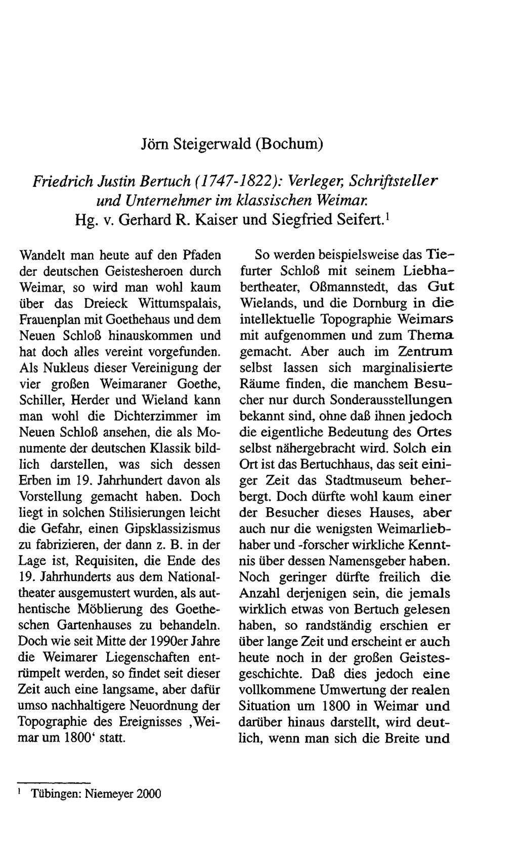 Jörn Steigerwald (Bochum) Friedrich Justin Bertuch (1747-1822): Verlegen Schriftsteller und Unternehmer im klassischen Weimar. Hg. v. Gerhard R. Kaiser und Siegfried Seifert.