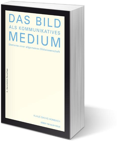 Bildwissenschaft Klaus Sachs-Hombach Das Bild als kommunikatives Medium. Elemente einer allgemeinen Bildwissenschaft 2013, 3., überarbeitete Auflage, 368 S., 8 Abb., 2 Tab., Broschur, 213 x 142, dt.