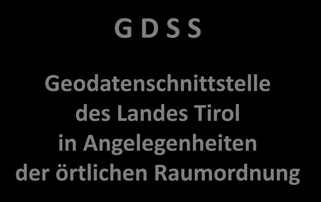 G D S S Geodatenschnittstelle des Landes Tirol in