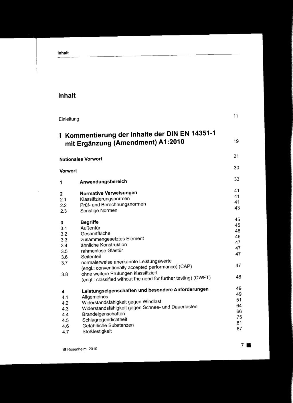 Inhalt Einleitung 11 I Kommentierung der Inhalte der DIN EN 14351-1 mit Ergänzung (Amendment) A1 :2010 19 Nationales Vorwort 21 Vorwort 30 1 2 2.1 2.2 2.3 3 3.1 3.2 3.3 3.4 3.5 3.6 3.7 3.