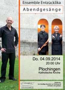 07153/825120 (pfarrbuero@st-konraf-plochingen.de) oder bei Dr. Hahn, Tel 07153/21082 (JoachimSHahn@web.de). Flyer werden in Kürze auch in der Kirche ausliegen. Anmeldezeitraum: 1.9. bis 31.10.2013 Konzert mit dem Ensemble Entzücklika Am Donnerstag, 4.
