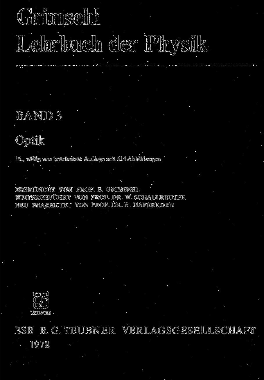 Grimsehl Lehrbuch der Physik BAND 3 Optik 16., völlig neu bearbeitete Auflage mit 614 Abbildungen BEGRÜNDET VON PROF. E.