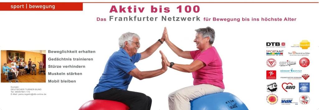 Das Frankfurter Netzwerk Aktiv-bis-100 entstanden aus einem Projekt des Deutschen Turner-Bundes (2010 bis 2011) gefördert durch das Bundesministerium für Familie, Senioren, Frauen und Jugend