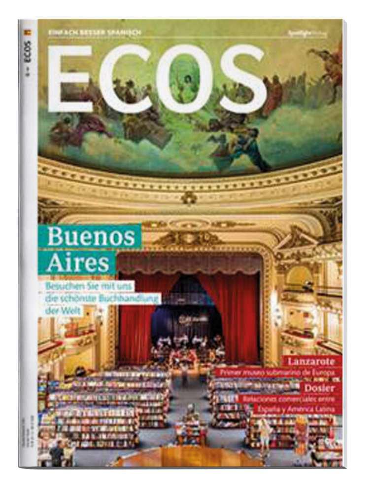 ECOS EINFACH BESSER SPANISCH Inhalt Einfach besser Spanisch: ECOS de España y Latinoamérica ist das Magazin für alle Liebhaber der spanischsprachigen Welt, die Spanien und die Länder Lateinamerikas