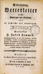 Johann Jakob Hemmer, ein Pionier im Wetterleiten Johann Jakob Hemmer, Anleitung Wetterleiter anzulegen, Mannheim 1786 Neben vorbey!