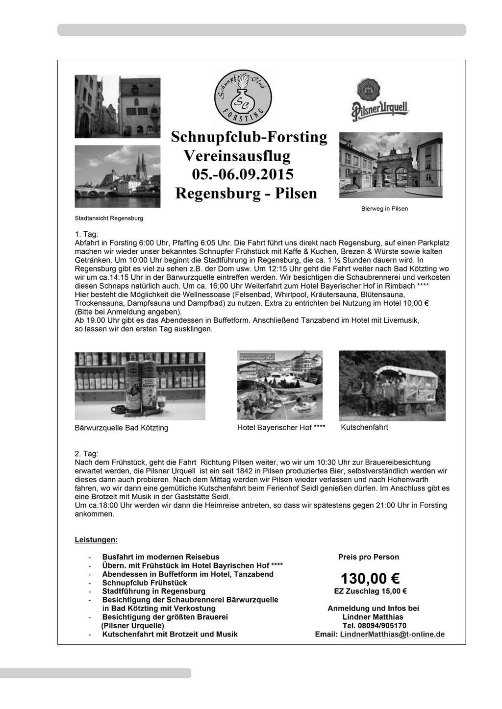 Stadtansicht Regensburg Schnupfclub-Forsting Vereinsausflug 05.-06.09.2015 Regensburg - Pilsen Bierweg in Pilsen 1. Tag: Abfahrt in Forsling 6:00 Uhr, Pfaffing 6:05 Uhr.