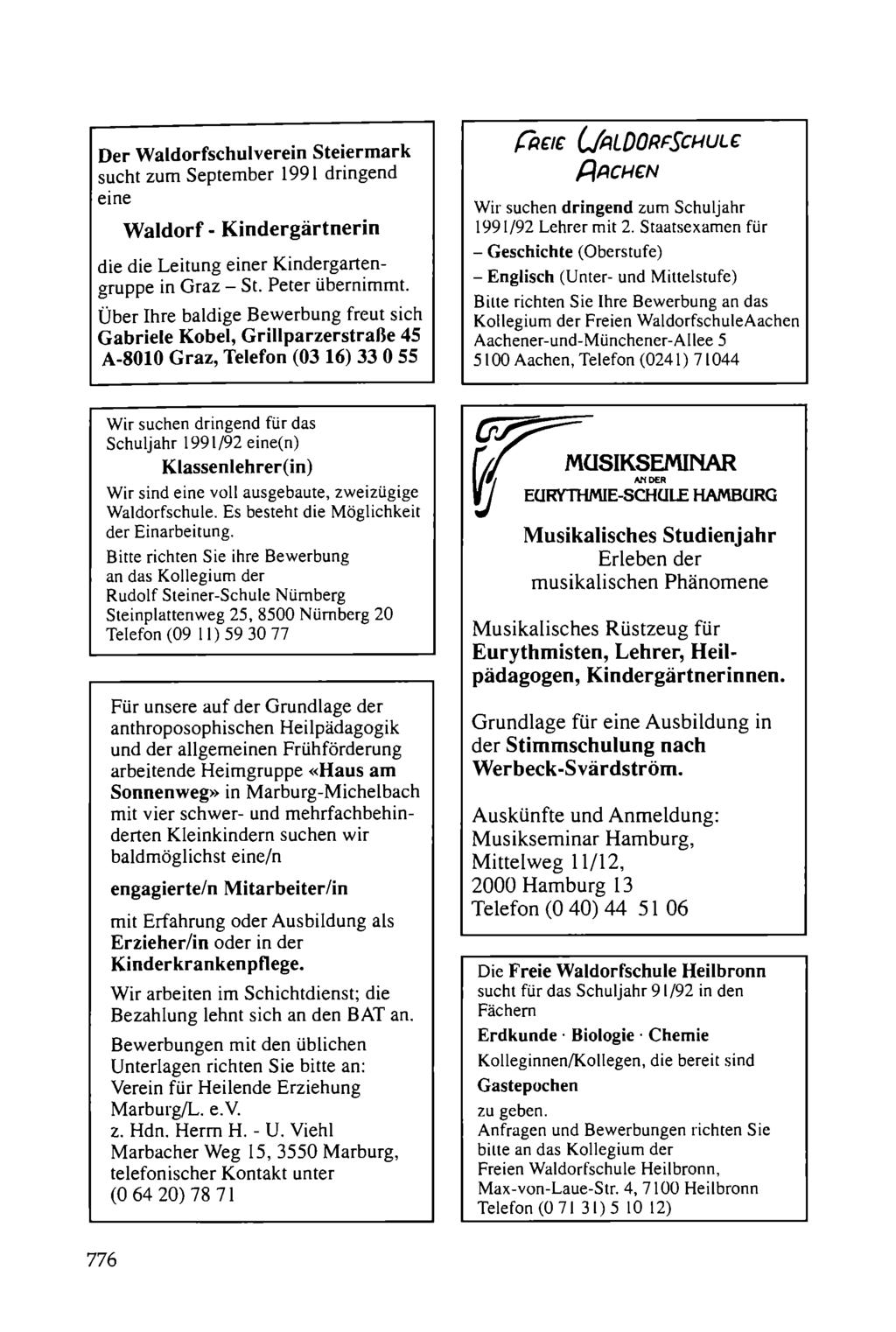 Der Waldorfschulverein Steiermark sucht zum September 1991 dringend eine Waldorf- Kindergärtnerin die die Leitung einer Kindergartengruppe in Graz- St. Peter übernimmt.