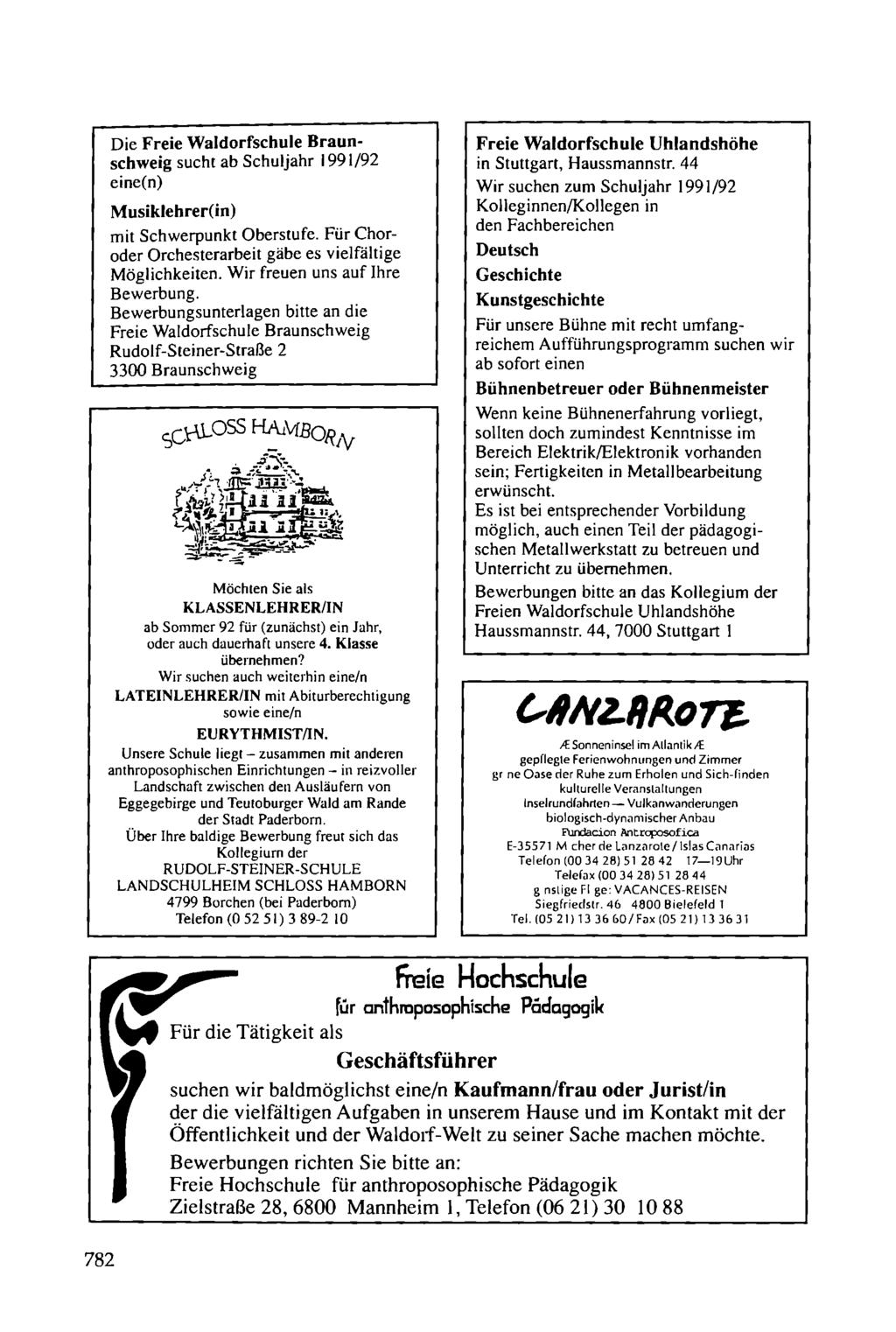 Die Freie Waldorfschule Braunschweig sucht ab Schuljahr 1991/92 eine(n) M usiklehrer(in) mit Schwerpunkt Oberstufe. Für Choroder Orchesterarbeit gäbe es vielfältige Möglichkeiten.
