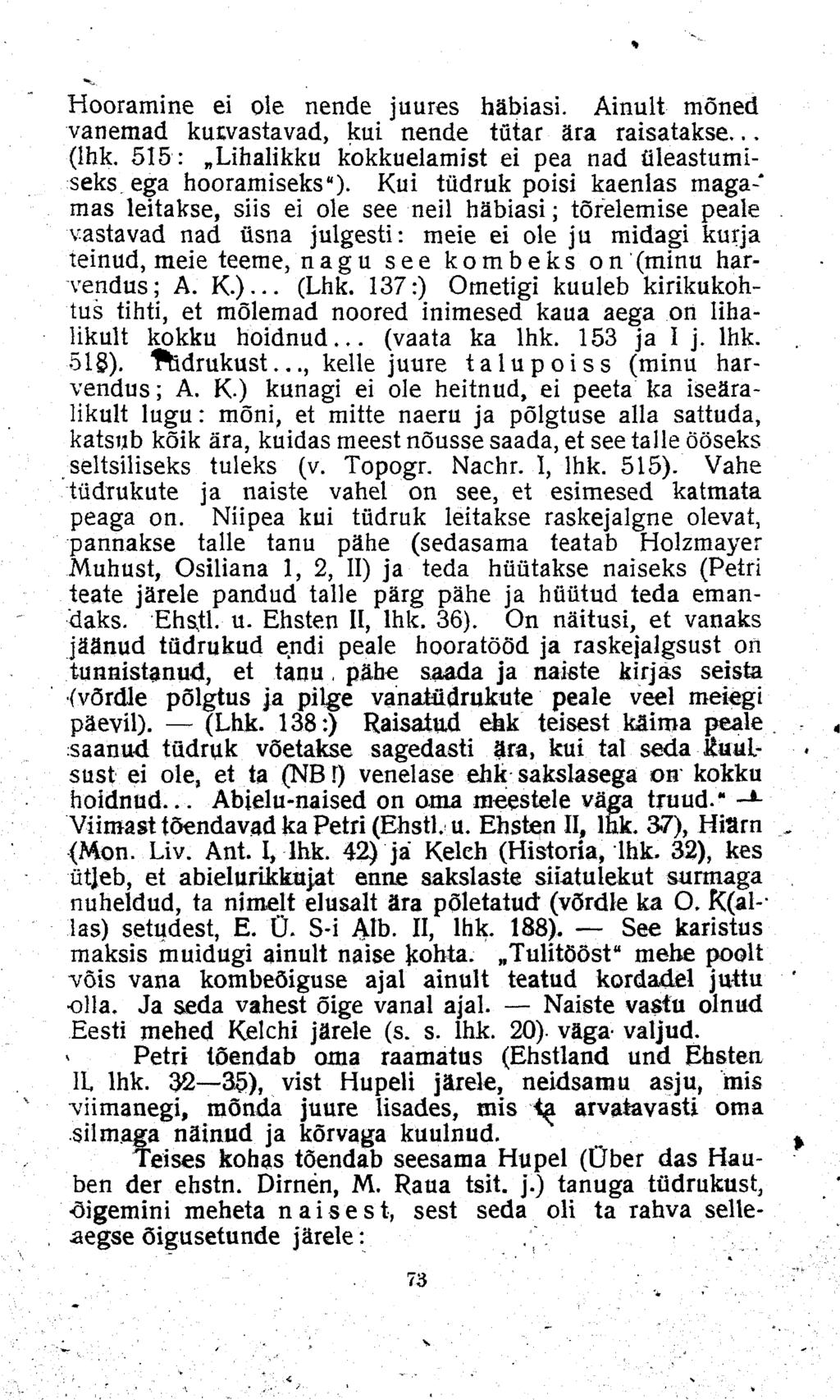 Hooramine ei ole nende juures häbiasi. Ainult mõned vanemad kurvastavad, kui nende tütar ära raisatakse... (Ihk. 515: «Lihalikku kokkuelamist ei pea nad üleastumiseks, ega hooramiseks").