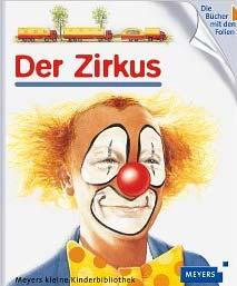 Der Zirkus Titelzusatz: [die Bücher mit der Folie] [Ill.: Claude Millet...] Fischer Kinder u. Jugendbuch 22 Seiten Erschienen: 2014 Ab 03 Jahre 1.