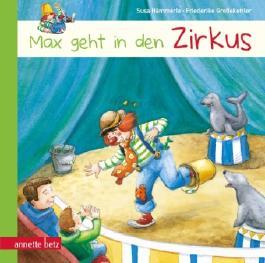 Max geht in den Zirkus Susa Hämmerle. Mit Bildern von Friederike Großekettler Annette Betz Verlag 20 Seiten Erschienen: 2013 Ab 4.