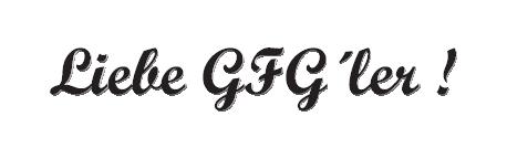 Liebe GFG ler! Das Jahr 2015 neigt sich dem Ende zu. Ein Jahr der Superlative das in die Annalen der GFG eingegangen ist, welches durch viel Arbeit und Engagement der Mitglieder geprägt war.