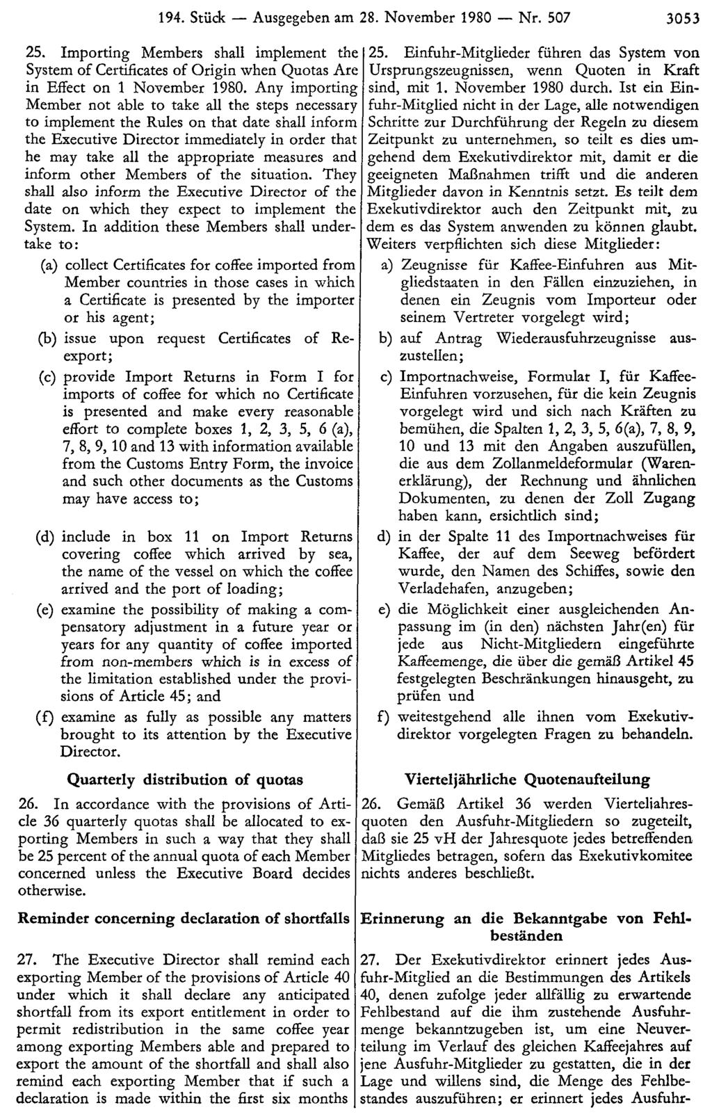 194. Stück Ausgegeben am 28. November 1980 Nr. 507 3053 25. Einfuhr-Mitglieder führen das System von Ursprungszeugnissen, wenn Quoten in Kraft sind, mit 1. November 1980 durch.