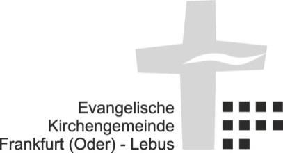 Liebe Leserinnen und Leser, in unserer Kirchengemeinde Frankfurt (Oder) Lebus gibt es vielfältige Möglichkeiten sich in Gruppen jeden Alters heimisch zu fühlen.